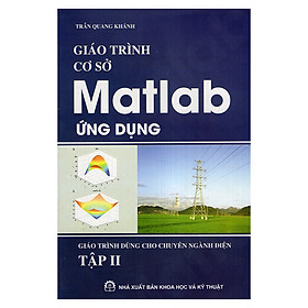 Nơi bán Giáo Trình Cơ Sở Matlab Ứng Dụng Tập II: Giáo Trình Dùng Cho Chuyên Ngành Điện - Giá Từ -1đ