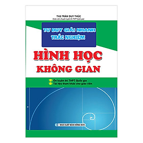 Nơi bán Tư Duy Giải Nhanh Trắc Nghiệm Hình Học Không Gian - Giá Từ -1đ