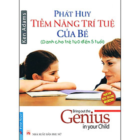 Phát Huy Tiềm Năng Trí Tuệ Của Bé (Dành Cho Trẻ Từ 0 Đến 5 Tuổi)