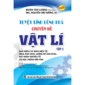 [Download Sách] Tuyệt Đỉnh Công Phá Chuyên Đề Vật Lí Tập 3 (Tái Bản)