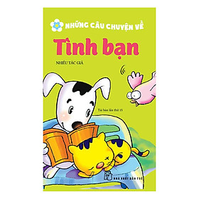 Nơi bán Những Câu Chuyện Về Tình Bạn (Tái Bản) - Giá Từ -1đ