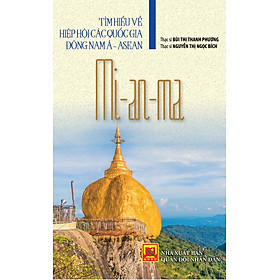 Nơi bán Tìm Hiểu Về Hiệp Hội Các Quốc Gia Đông Nam Á - Asean: Mi-an-ma - Giá Từ -1đ