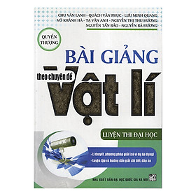 Download sách Bài Giảng Theo Chuyên Đề Lí - Quyển Thượng (Luyện Thi Đại Học)