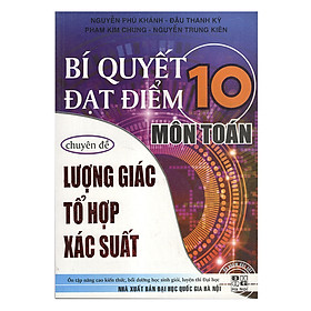 Download sách Bí Quyết Đạt Điểm 10 Môn Toán Chuyên Đề Lượng Giác - Tổ Hợp - Xác Suất