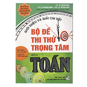 Nơi bán Giới Thiệu Và Giải Chi Tiết Bộ Đề Thi Thử Trọng Tâm Môn Toán (Luyện Thi THPT Quốc Gia) - Giá Từ -1đ