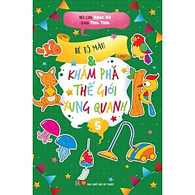 Bé Tô Màu Và Khám Phá Thế Giới Xung Quanh – Tập 5