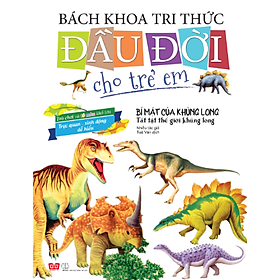 Bách Khoa Tri Thức Đầu Đời Cho Trẻ Em -  Bí Mật Của Khủng Long  - Tất Tật Thế Giới Khủng Long
