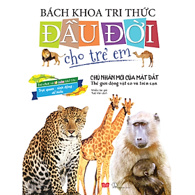 Bách Khoa Tri Thức Đầu Đời Cho Trẻ Em - Chủ Nhân Mới Của Mặt Đất - Thế Giới Động Vật Có Vú Trên Cạn