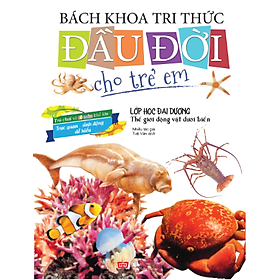 Bách Khoa Tri Thức Đầu Đời Cho Trẻ Em - Lớp Học Đại Dương - Thế Giới Động Vật Dưới Biển