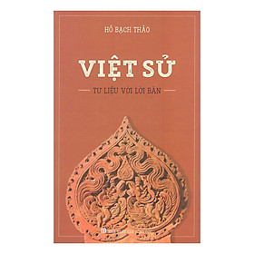 Việt Sử - Tư Liệu Với Lời Bàn