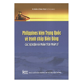 Nơi bán Philippines Kiện Trung Quốc Về Tranh Chấp Biển Đông Các Sự Kiện Và Phân Tích Pháp Lý - Giá Từ -1đ