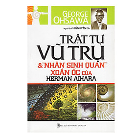 Nơi bán Trật Tự Vũ Trụ Và Nhân Sinh Quan Xoắn Ốc Của Herman Aihara - Giá Từ -1đ