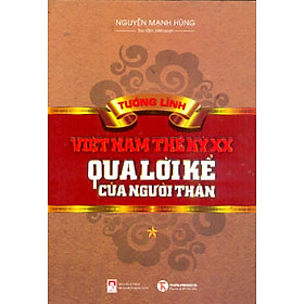  Tướng Lĩnh Việt Nam Thế Kỷ XX Qua Lời Kể Của Người Thân (Tập 1)