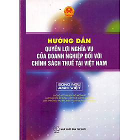 Nơi bán Hướng Dẫn Quyền Lợi Nghĩa Vụ Của Doanh Nghiệp Đối Với Chính Sách Thuế Tại Việt Nam (Song Ngữ Anh - Việt) - Giá Từ -1đ