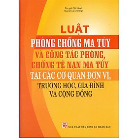 Luật Phòng Chống Ma Túy Và Công Tác Phòng, Chống Tệ Nạn Ma Túy Tại Các Cơ Quan Đơn Vị, Trường Học, Gia Đình Và Cộng Đồng