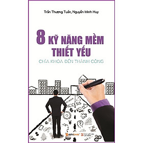 8 Kỹ Năng Mềm Thiết Yếu - Chìa Khóa Đến Thành Công