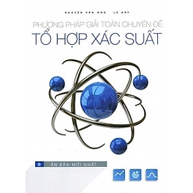 Download sách Phương Pháp Giải Toán Chuyên Đề - Tổ Hợp Xác Suất