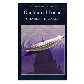 Wordsworth Classics: Our Mutual Friend
