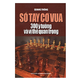 Sổ Tay Cờ Vua - 300 Ý Tưởng Và Vị Thế Quan Trọng