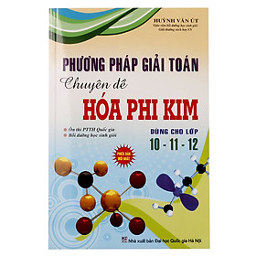 Phương Pháp Giải Toán Chuyên Đề Hóa Phi Kim Dùng Cho Lớp 10 - 11 - 12