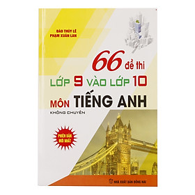 66 Đề Thi Lớp 9 Vào Lớp 10 Môn Tiếng Anh Không Chuyên