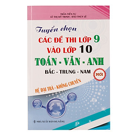 Download sách Tuyển Chọn Các Đề Thi Lớp 9 Vào Lớp 10 (Hệ Đại Trà, Không Chuyên)