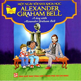 Download sách Tủ Sách Gặp Gỡ Danh Nhân - A Day With Alexander Graham Bell (Song Ngữ)
