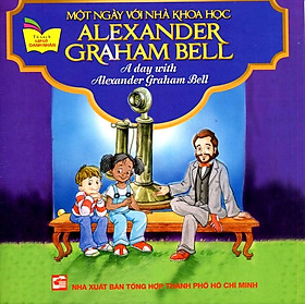 Hình ảnh Tủ Sách Gặp Gỡ Danh Nhân - A Day With Alexander Graham Bell (Song Ngữ)