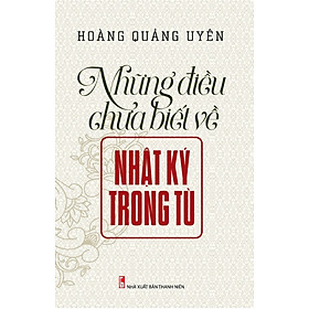 Những Điều Chưa Biết Về Nhật Ký Trong Tù