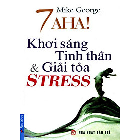 7 Aha! Khơi Sáng Tinh Thần Và Giải Toả Stress