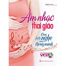 Nơi bán Âm Nhạc Thai Giáo - Càng Nghe Càng Thông Minh (Kèm CD) - Giá Từ -1đ