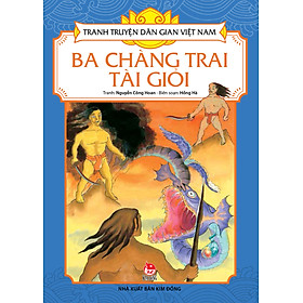 Download sách Tranh Truyện Dân Gian Việt Nam - Ba Chàng Trai Tài Giỏi (Tái Bản 2017)