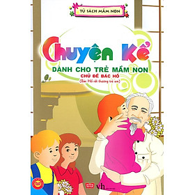 Download sách Chuyện Kể Dành Cho Trẻ Mầm Non - Bác Hồ Rất Thương Trẻ Em