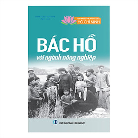 Nơi bán Học Tập Và Làm Theo Tấm Gương Đạo Đức Hồ Chí Minh: Bác Hồ Với Ngành Nông Nghiệp - Giá Từ -1đ