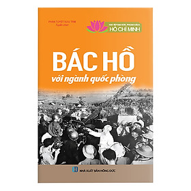 Học Tập Và Làm Theo Tấm Gương Đạo Đức Hồ Chí Minh: Bác Hồ Với Ngành Quốc Phòng