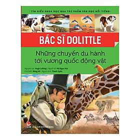 Tìm Hiểu Khoa Học Qua Tác Phẩm Văn Học Nổi Tiếng - Bác Sĩ Dolittle - Những Chuyến Du Hành Tới Vương Quốc Động Vật