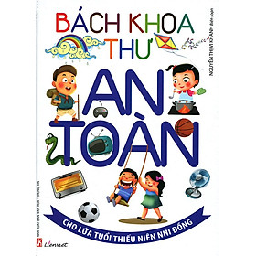 Download sách Bách Khoa Thư An Toàn Cho Lứa Tuổi Thiếu Niên Nhi Đồng (Bìa Cứng) - Tái Bản