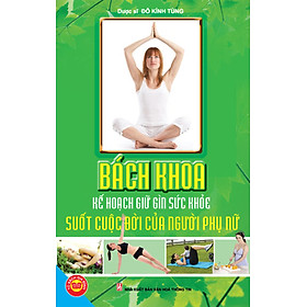 [Download Sách] Bách Khoa Kế Hoạch Giữ Gìn Sức Khoẻ Suốt Cuộc Đời Của Người Phụ Nữ