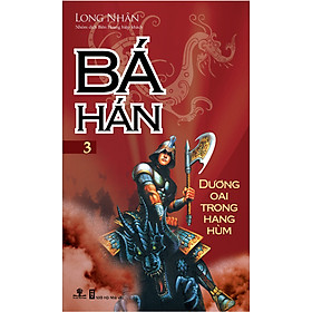 Bá Hán - Tập 3: Dương Oai Trong Hang Hùm