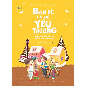 Bố Mẹ Yên Tâm Con Làm Được! - Bạn Bè Là Để Yêu Thương