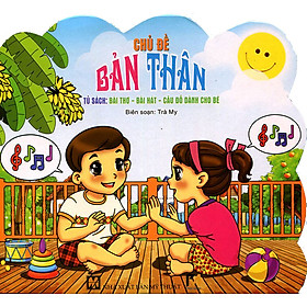 Tủ Sách Bài Thơ - Bài Hát - Câu Đố Dành Cho Bé: Chủ Đề Bản Thân