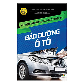 Kỹ Thuật Bảo Dưỡng Và Sửa Chữa Ô Tô Hiện Đại - Bảo Dưỡng Ô Tô 