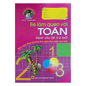 Bé Làm Quen Với Toán (Dành Cho Trẻ 5 - 6 Tuổi)