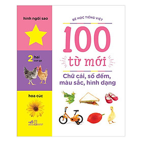 Download sách Bé Học Tiếng Việt - 100 Từ Mới - Chữ Cái, Số Đếm, Màu Sắc, Hình Dạng