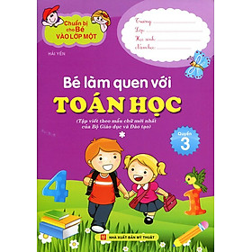 Nơi bán Chuẩn Bị Cho Bé Vào Lớp Một - Bé Làm Quen Với Toán Học (Tập 1) - Giá Từ -1đ