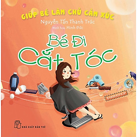 Download sách Giúp Bé Làm Chủ Cảm Xúc - Bé Đi Cắt Tóc