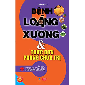 Bệnh Loãng Xương & Thực Đơn Phòng Chữa Trị