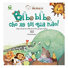 Mẹ Đừng Lo! - Bí Bo Bí Bo, Cho Xe Tôi Qua Nào! - Giúp Trẻ Giữ An Toàn Khi Tham Gia Giao Thông