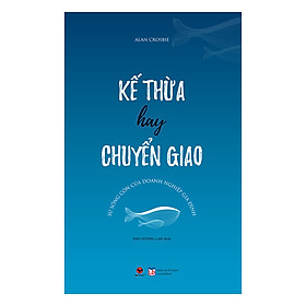 Nơi bán Kế Thừa Hay Chuyển Giao: Sự Sống Còn Của Doanh Nghiệp Gia Đình - Giá Từ -1đ