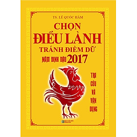 Chọn Điều Lành Tránh Điềm Dữ Năm Đinh Dậu (2017)